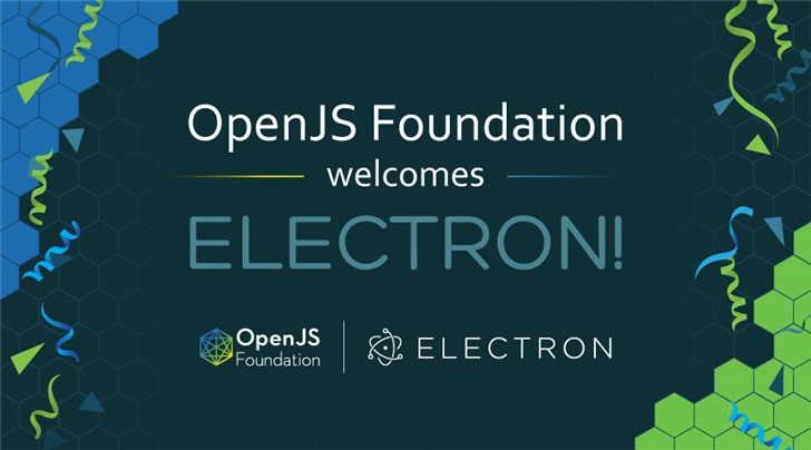 跨平臺更強！開源網絡框架Electron加入OpenJS基金會