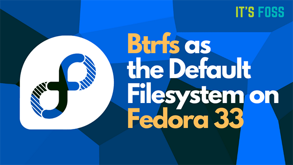Fedora 33開始測試切換到Btrfs